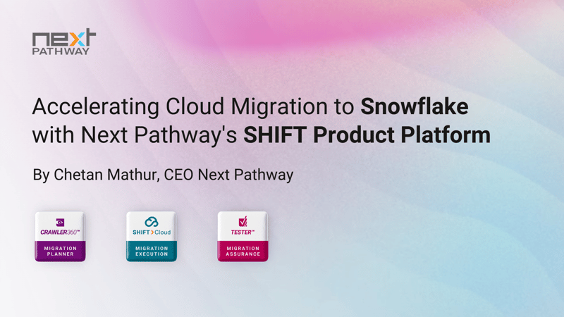 Accelerating Cloud Migration to Snowflake With Next Pathway's Shift Product Platform