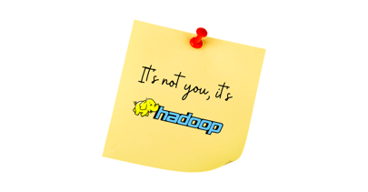 It’s Time to Break Up With Hadoop - Here’s Why and How