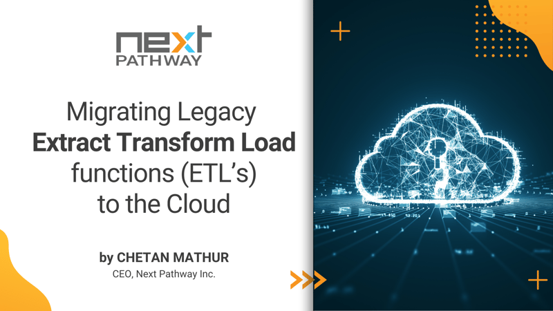 Migrating Legacy Extract Transform Load functions (ETL’s) to the Cloud
