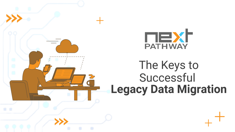 The Keys to Successful Legacy Data Migration